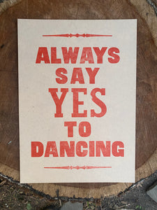 Letterpressed "Always Say Yes to Dancing" Poster