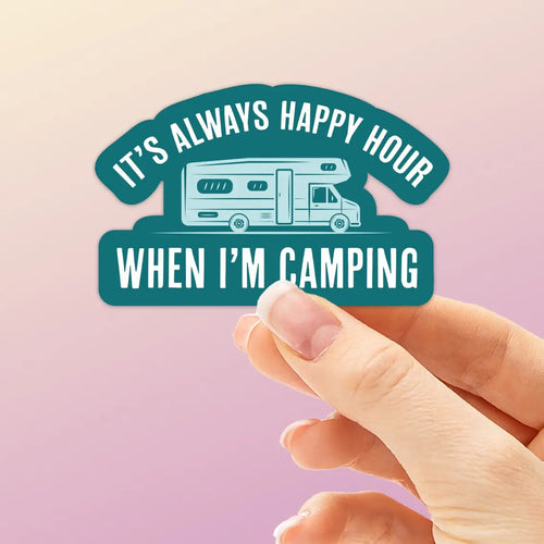 Always Happy Hour When I'M Camping Rv Sticker (small)