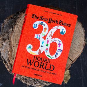The New York Times 36 Hours. World. 150 Cities from Abu Dhabi to Zurich