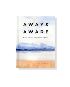Away & Aware | A Guide to Mindful Travel